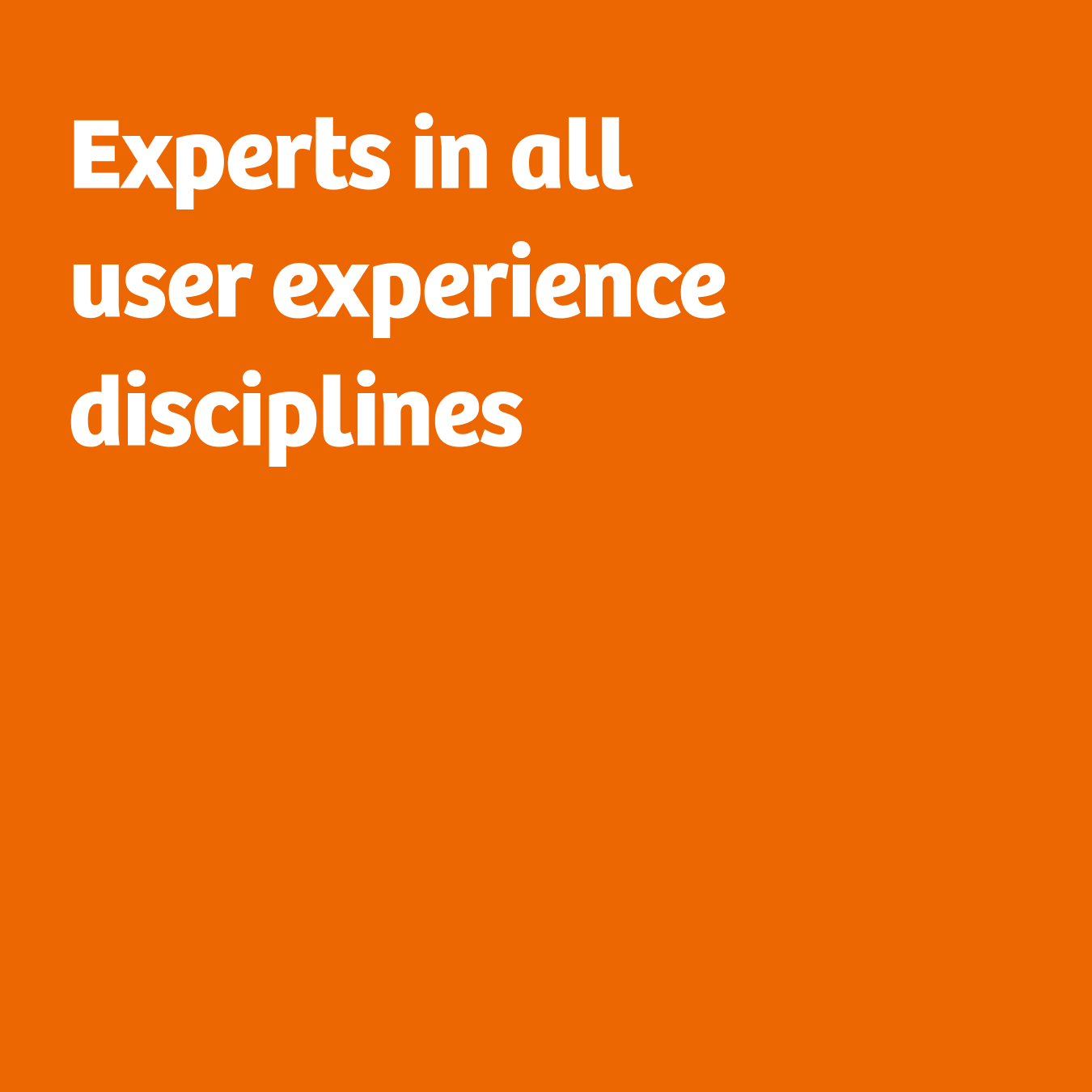 Orange background with text saying "Experts in all user experience disciplines"