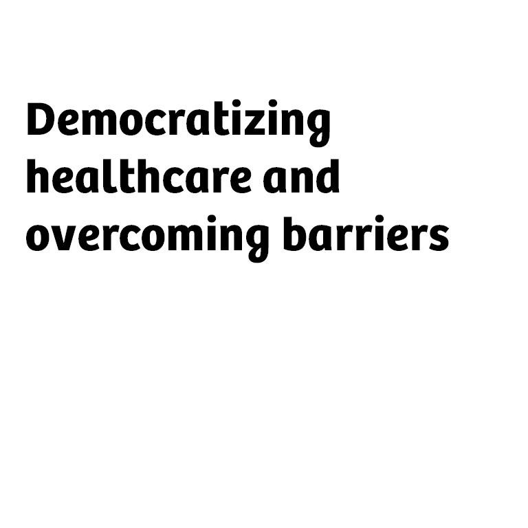 Text on image saying: Democratize healthcare and overcome barriers
