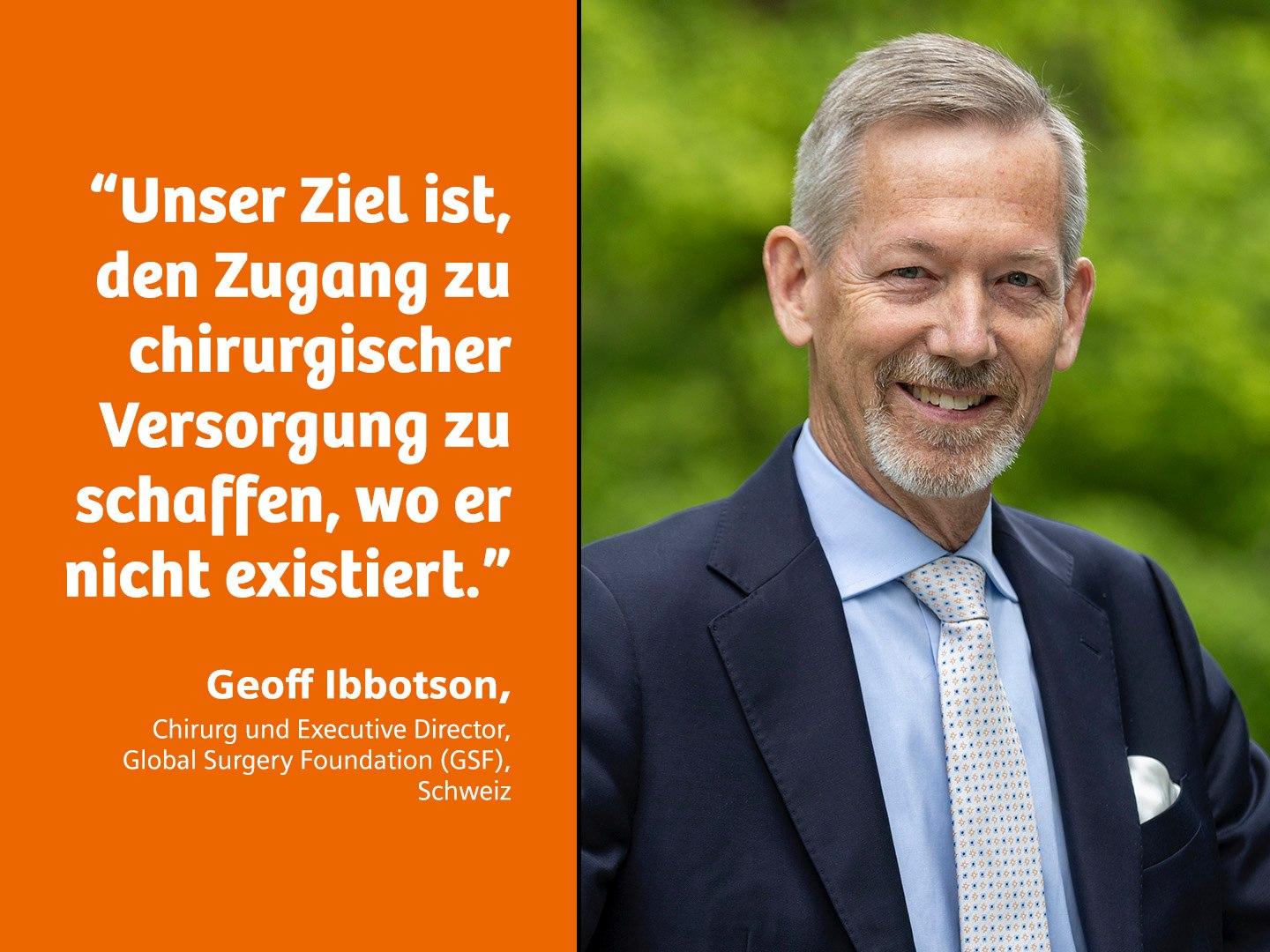 "Unser Ziel ist den Zugang zu chirurgischer Versorgung zu schaffen, wo er nicht existiert", sagt Geoff Ibbotson, Direktor der Global Surgery Foundation.