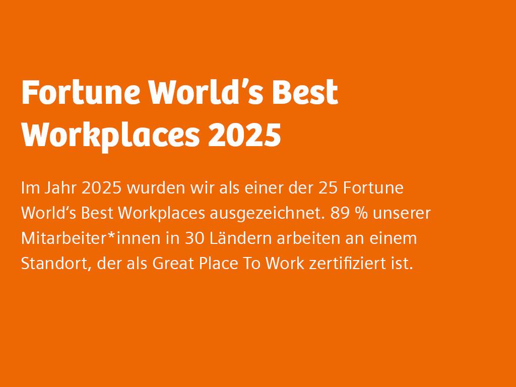 Text: Fortune World's Best Workplaces 2025 Im Jahr 2025 wurden wir als einer der Fortune World's Best Workplaces ausgezeichnet. 89 % unserer Mitarbeiter*innen in 30 Ländern arbeiten an einem Standort, der als Great Place To Work zertifiziert ist.