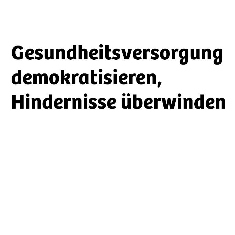 Text: Gesundheitsversorgung demokratisieren, Hindernisse überwinden